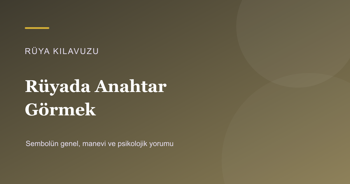 Rüyada Anahtar Görmek için Rüya Kılavuzu görseli
