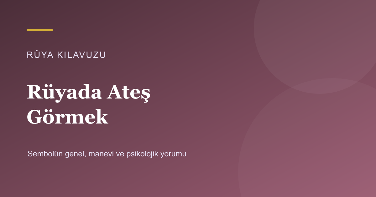 Rüyada Ateş Görmek için Rüya Kılavuzu görseli