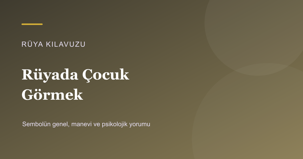 Rüyada Çocuk Görmek için Rüya Kılavuzu görseli