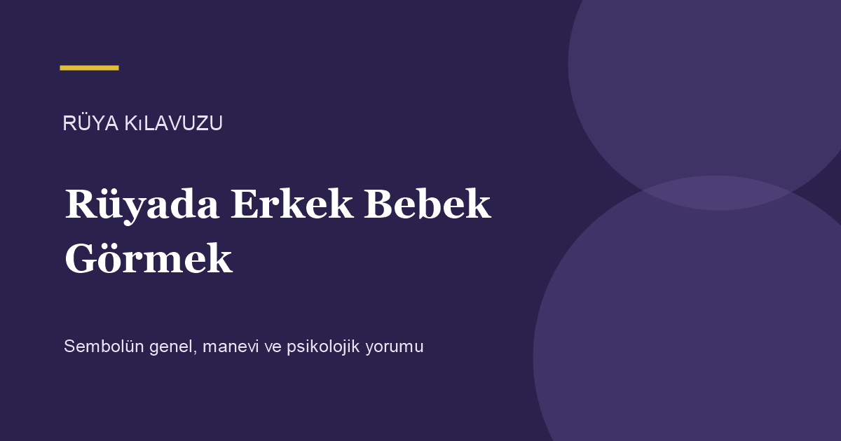 Rüyada Erkek Bebek Görmek için Rüya Kılavuzu görseli