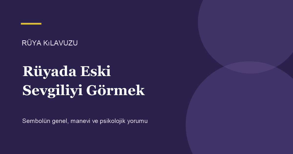 Rüyada Eski Sevgiliyi Görmek için Rüya Kılavuzu görseli