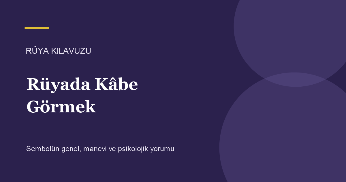 Rüyada Kâbe Görmek için Rüya Kılavuzu görseli
