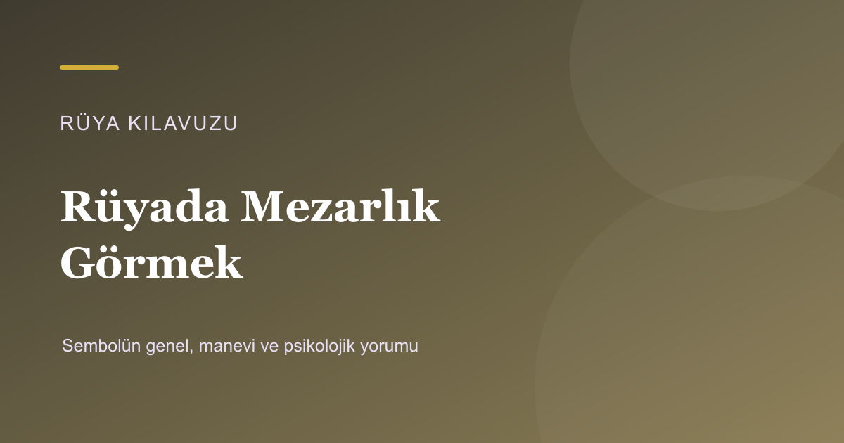 Rüyada Mezarlık Görmek için Rüya Kılavuzu görseli