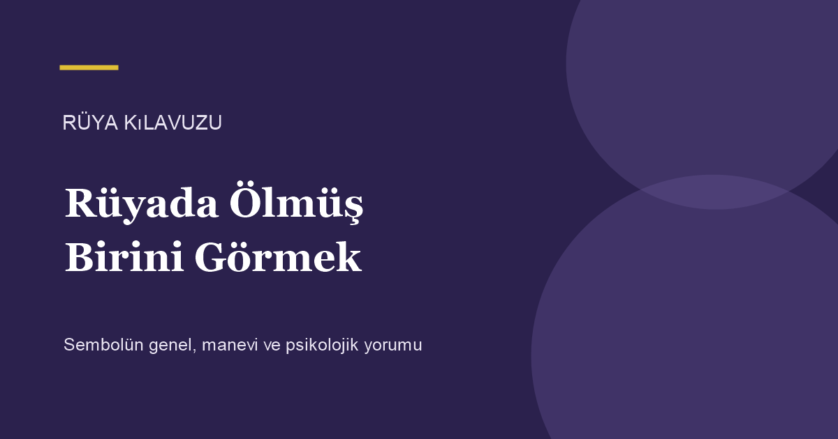 Rüyada Ölmüş Birini Görmek için Rüya Kılavuzu görseli