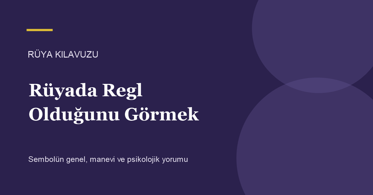 Rüyada Regl Olduğunu Görmek için Rüya Kılavuzu görseli