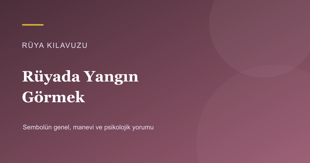 Rüyada Yangın Görmek için Rüya Kılavuzu görseli