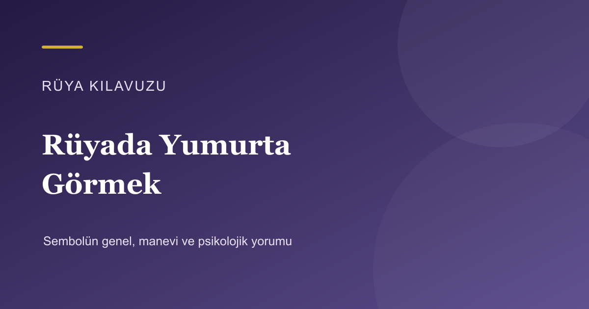 Rüyada Yumurta Görmek için Rüya Kılavuzu görseli